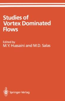 Studies of Vortex Dominated Flows : Proceedings of the Symposium on Vortex Dominated Flows Held July 9-11, 1985, at NASA Langley Research Center, Hampton, Virginia