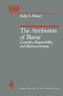 The Attribution of Blame : Causality, Responsibility, and Blameworthiness