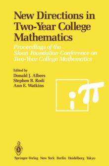 New Directions in Two-Year College Mathematics : Proceedings of the Sloan Foundation Conference on Two-Year College Mathematics, held July 11-14 at Menlo College in Atherton, California