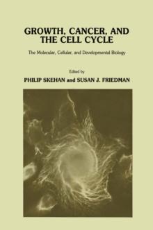 Growth, Cancer, and the Cell Cycle : The Molecular, Cellular, and Developmental Biology