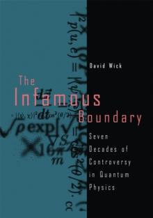 The Infamous Boundary : Seven Decades of Controversy in Quantum Physics