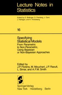 Specifying Statistical Models : From Parametric to Non-Parametric, Using Bayesian or Non-Bayesian Approaches