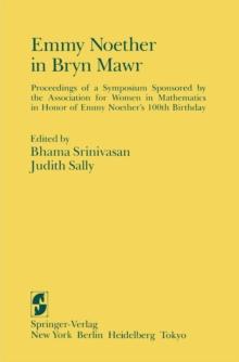 Emmy Noether in Bryn Mawr : Proceedings of a Symposium Sponsored by the Association for Women in Mathematics in Honor of Emmy Noether's 100th Birthday