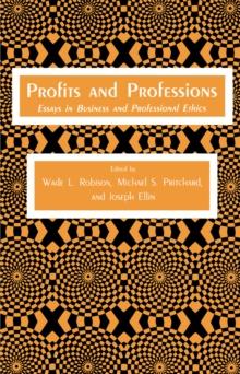 Profits and Professions : Essays in Business and Professional Ethics