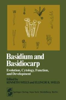 Basidium and Basidiocarp : Evolution, Cytology, Function, and Development