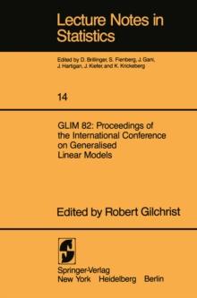 GLIM 82: Proceedings of the International Conference on Generalised Linear Models : Proceedings of the International Conference on Generalised Linear Models