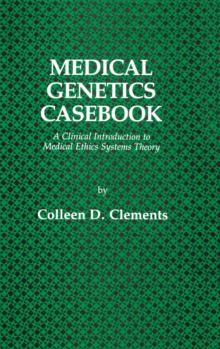 Medical Genetics Casebook : A Clinical Introduction to Medical Ethics Systems Theory