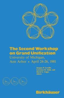 The Second Workshop on Grand Unification : University of Michigan, Ann Arbor April 24-26, 1981