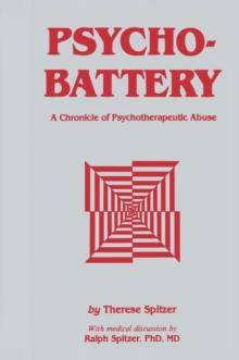 Psychobattery : A Chronicle of Psychotherapeutic Abuse