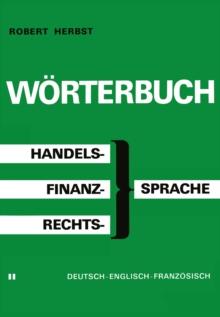 Worterbuch der Handels-, Finanz- und Rechtssprache / Dictionary of Commerical, Financial and Legal Terms / Dictionnaire des Termes Commerciaux, Financiers et Juridiques