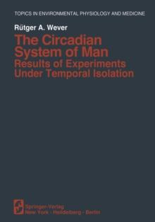 The Circadian System of Man : Results of Experiments Under Temporal Isolation