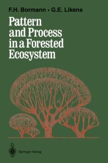 Pattern and Process in a Forested Ecosystem : Disturbance, Development and the Steady State Based on the Hubbard Brook Ecosystem Study