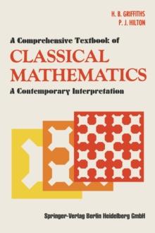 A Comprehensive Textbook of Classical Mathematics : A Contemporary Interpretation