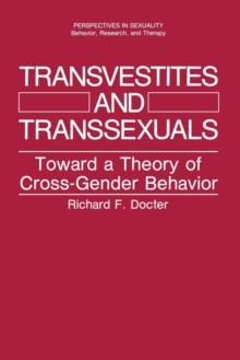 Transvestites and Transsexuals : Toward a Theory of Cross-Gender Behavior