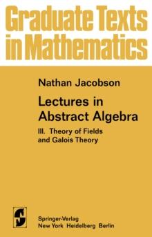 Lectures in Abstract Algebra : III. Theory of Fields and Galois Theory