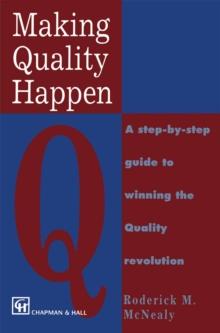 Making Quality Happen : A Step By Step Guide to Winning the Quality Revolution