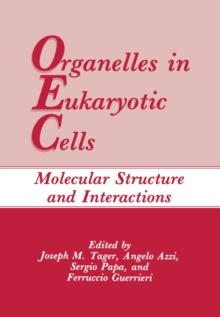 Organelles in Eukaryotic Cells : Molecular Structure and Interactions