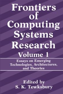 Frontiers of Computing Systems Research : Essays on Emerging Technologies, Architectures, and Theories