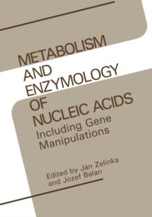 Metabolism and Enzymology of Nucleic Acids : Including Gene Manipulations