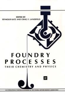 Foundry Processes : Their Chemistry and Physics