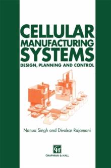 Cellular Manufacturing Systems : Design, planning and control