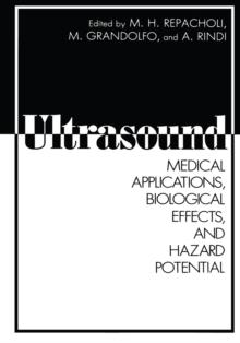 Ultrasound : Medical Applications, Biological Effects, and Hazard Potential