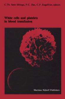 White cells and platelets in blood transfusion : Proceedings of the Eleventh Annual Symposium on Blood Transfusion, Groningen 1986, organized by the Red Cross Blood Bank Groningen-Drenthe