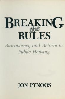 Breaking the Rules : Bureaucracy and Reform in Public Housing