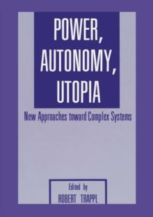 Power, Autonomy, Utopia : New Approaches Toward Complex Systems