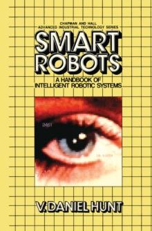 Smart Robots : A Handbook of Intelligent Robotic Systems