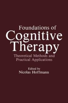 Foundations of Cognitive Therapy : Theoretical Methods and Practical Applications