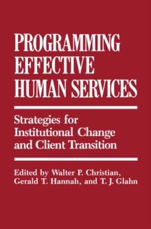 Programming Effective Human Services : Strategies for Institutional Change and Client Transition