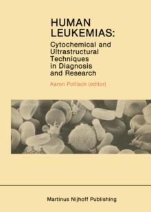 Human Leukemias : Cytochemical and Ultrastructural Techniques in Diagnosis and Research