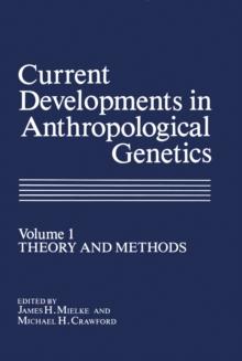 Current Developments in Anthropological Genetics : Volume 1 Theory and Methods