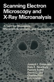 Scanning Electron Microscopy and X-Ray Microanalysis : A Text for Biologists, Materials Scientists, and Geologists