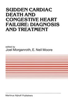 Sudden Cardiac Death and Congestive Heart Failure: Diagnosis and Treatment : Proceedings of the Symposium on New Drugs and Devices, held at Philadelphia, PA, October 26 and 27, 1982