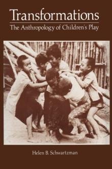 Transformations : The Anthropology of Children's Play