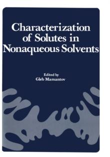 Characterization of Solutes in Nonaqueous Solvents : Proceedings of a Symposium on Spectroscopic and Electrochemical Characterization of Solute Specie