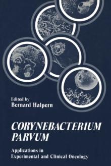 Corynebacterium Parvum : Applications in Experimental and Clinical Oncology