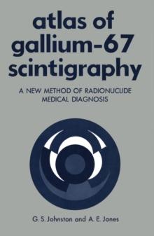 Atlas of Gallium-67 Scintigraphy : A New Method of Radionuclide Medical Diagnosis