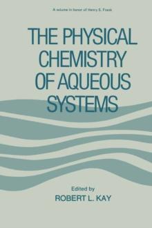 The Physical Chemistry of Aqueous Systems : A Symposium in Honor of Henry S. Frank on His Seventieth Birthday