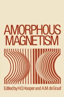 Amorphous Magnetism : Proceedings of the International Symposium on Amorphous Magnetism, August 17-18, 1972, Detroit, Michigan