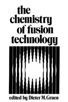 The Chemistry of Fusion Technology : Proceedings of a Symposium on the Role of Chemistry in the Development of Controlled Fusion, an American Chemical Society Symposium, held in Boston, Massachusetts,