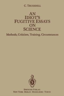 An Idiot's Fugitive Essays on Science : Methods, Criticism, Training, Circumstances