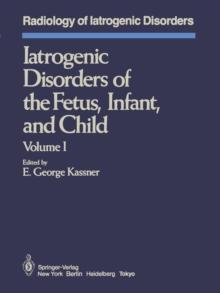 Iatrogenic Disorders of the Fetus, Infant, and Child : Volume I