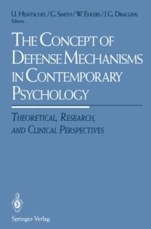 The Concept of Defense Mechanisms in Contemporary Psychology : Theoretical, Research, and Clinical Perspectives