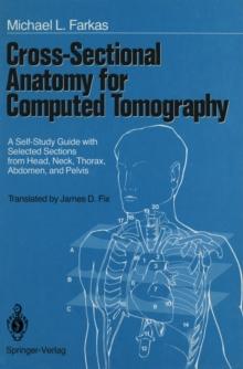 Cross-Sectional Anatomy for Computed Tomography : A Self-Study Guide with Selected Sections from Head, Neck, Thorax, Abdomen, and Pelvis