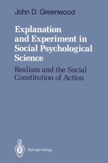 Explanation and Experiment in Social Psychological Science : Realism and the Social Constitution of Action