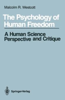 The Psychology of Human Freedom : A Human Science Perspective and Critique