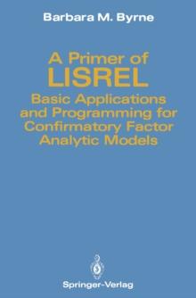 A Primer of LISREL : Basic Applications and Programming for Confirmatory Factor Analytic Models